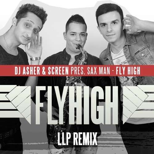 DJ Asher & ScreeN pres Sax Man – Fly High (LLP Remix)